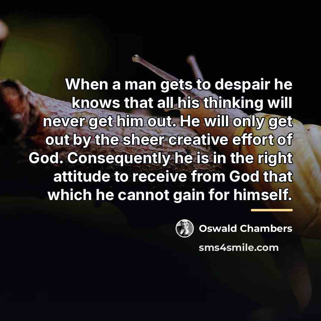 “When a man gets to despair he knows that all…” quote by Oswald Chambers