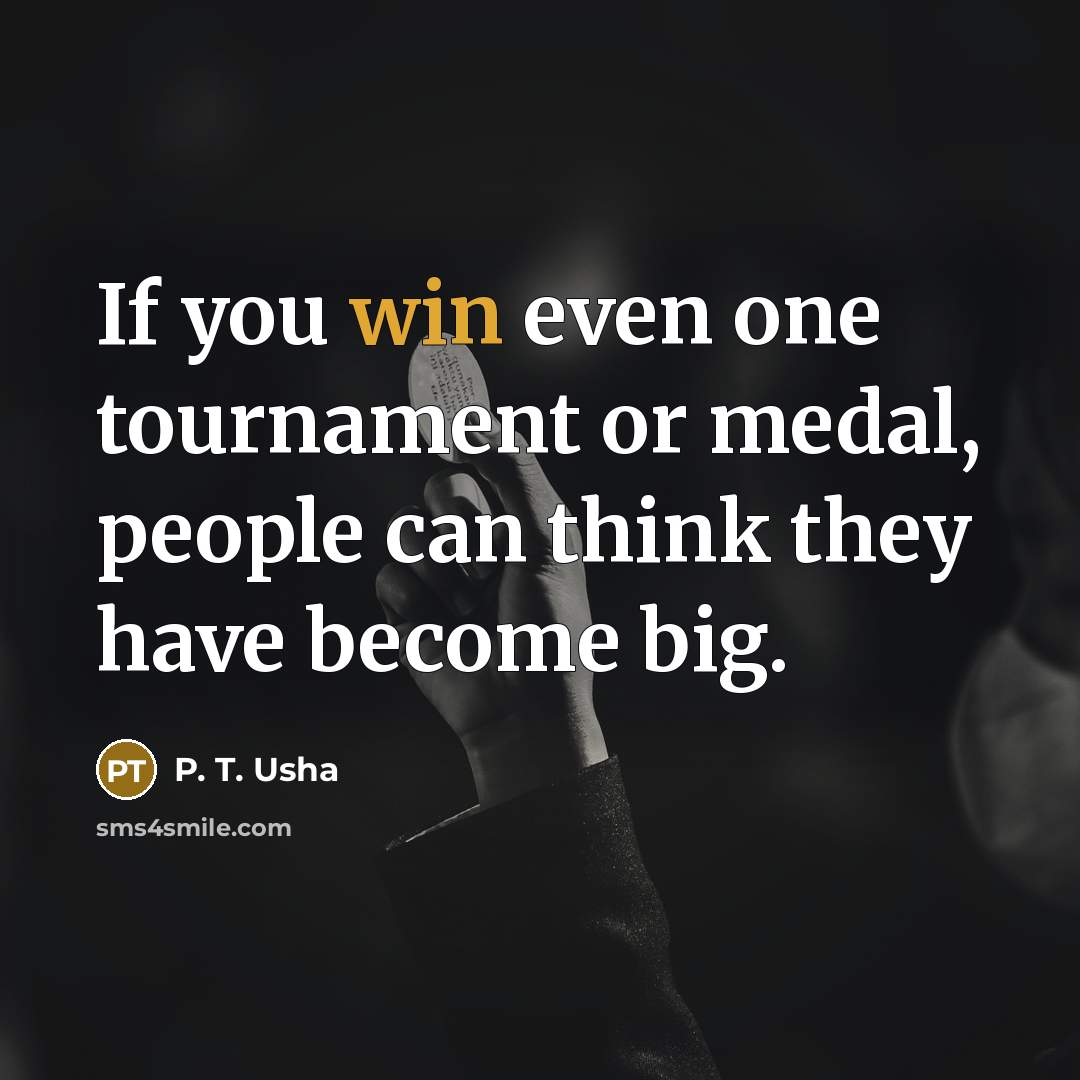 “If you win even one tournament or medal, people can…” quote by P. T. Usha
