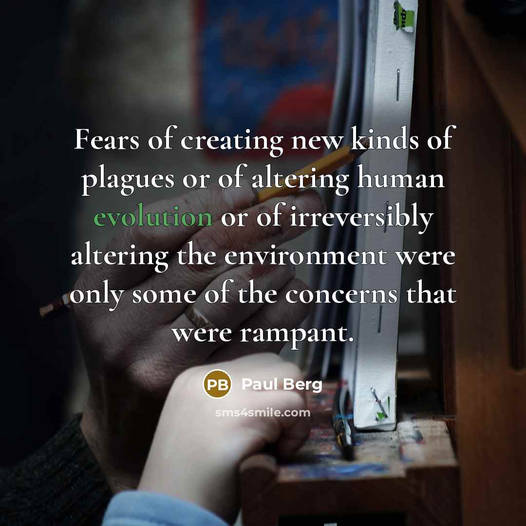 “Fears of creating new kinds of plagues or of altering…” quote by Paul Berg