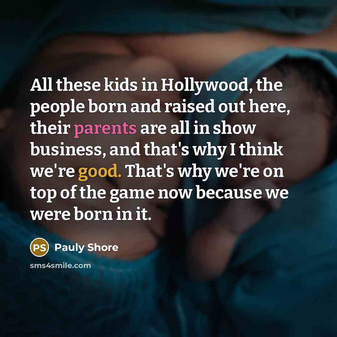 “All these kids in Hollywood, the people born and raised…” quote by Pauly Shore