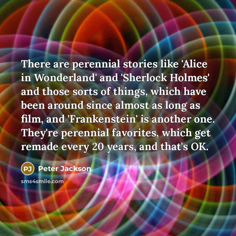 “There are perennial stories like 'Alice in Wonderland' and 'Sherlock…” quote by Peter Jackson