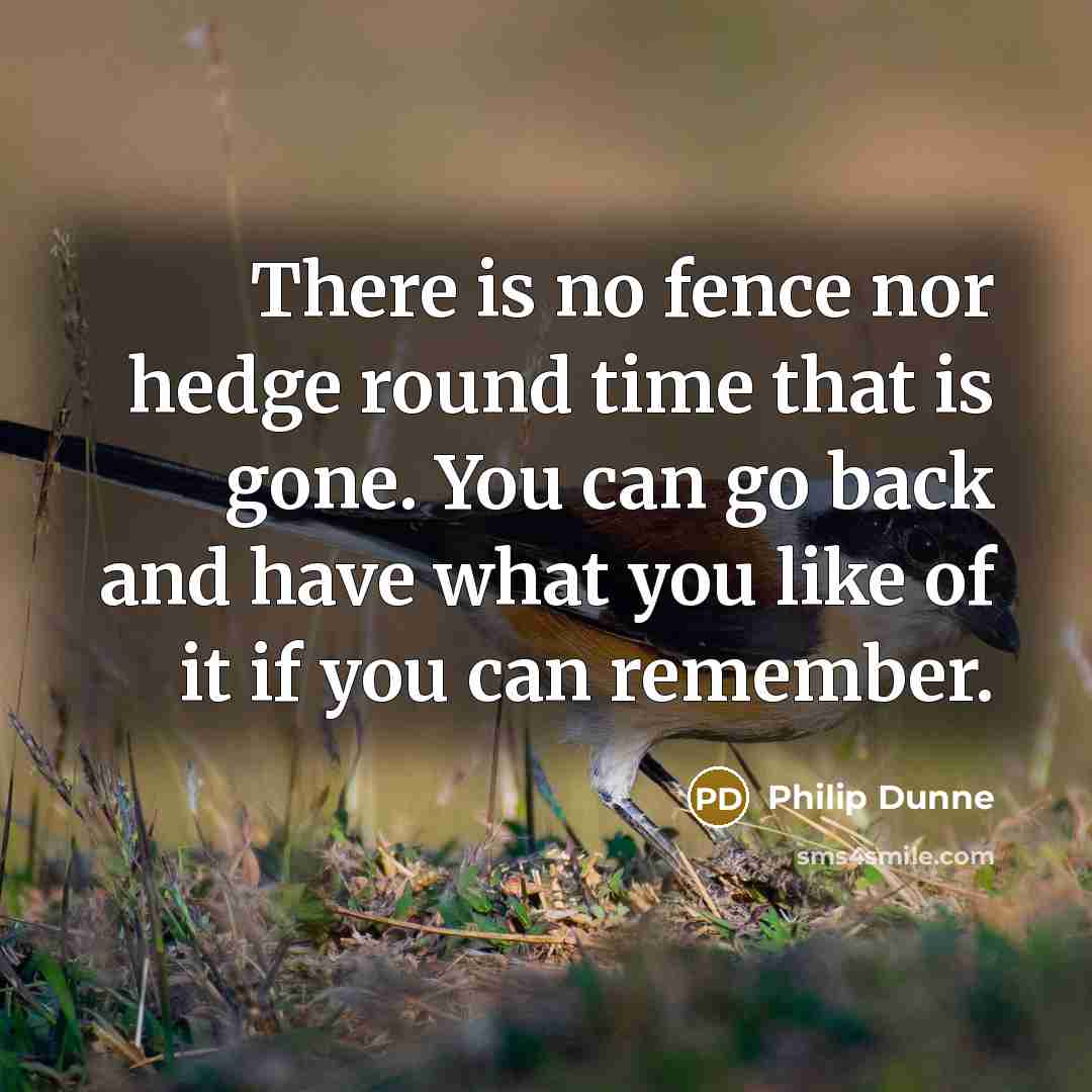 “There is no fence nor hedge round time that is…” quote by Philip Dunne