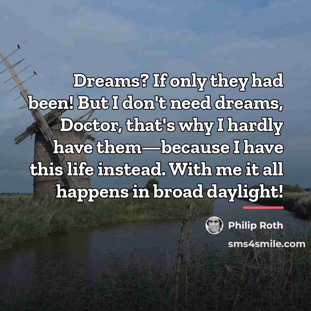 “Dreams? If only they had been! But I don't need…” quote by Philip Roth