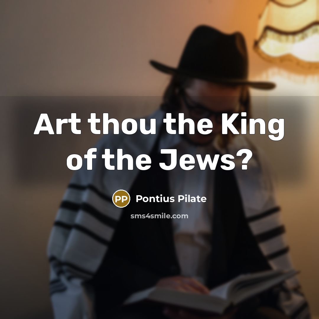 “Art thou the King of the Jews?…” quote by Pontius Pilate