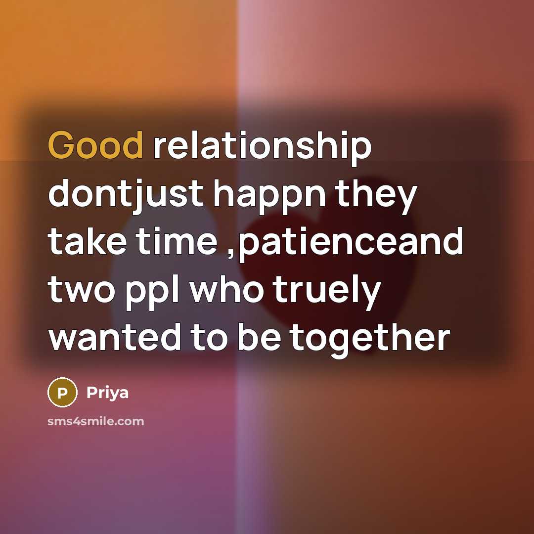 “Good relationship dontjust happn they take time ,patienceand two ppl…” quote by Priya