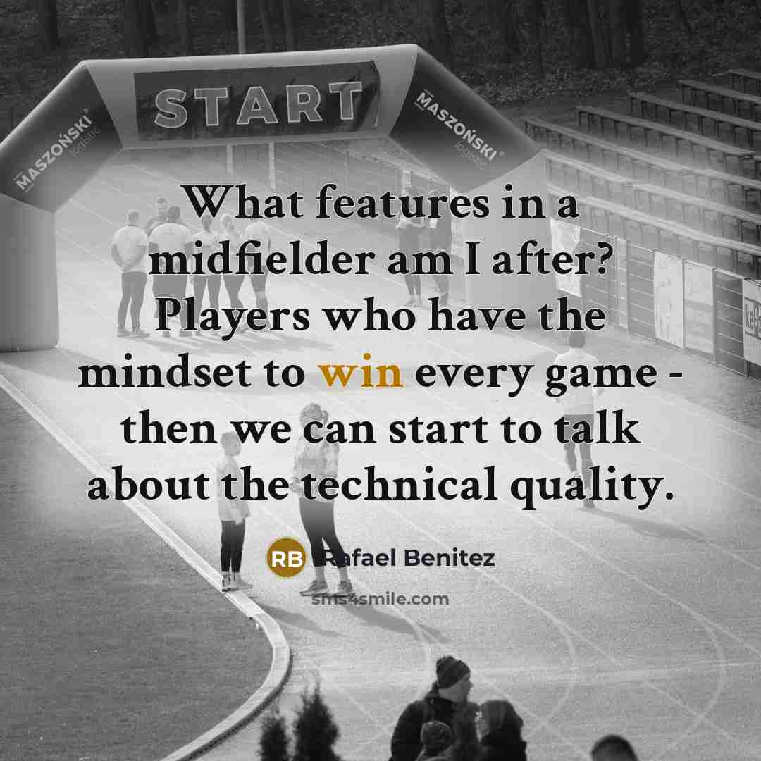 “What features in a midfielder am I after? Players who…” quote by Rafael Benitez