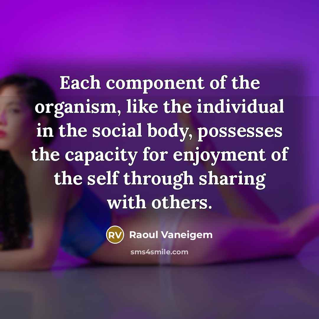 “Each component of the organism, like the individual in the…” quote by Raoul Vaneigem