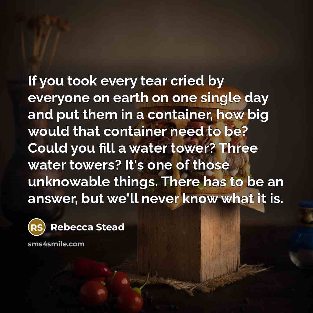“If you took every tear cried by everyone on earth…” quote by Rebecca Stead
