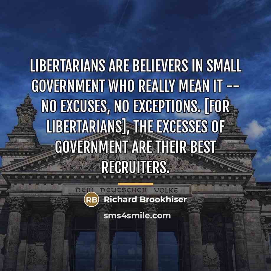 “Libertarians are believers in small government who really mean it…” quote by Richard Brookhiser