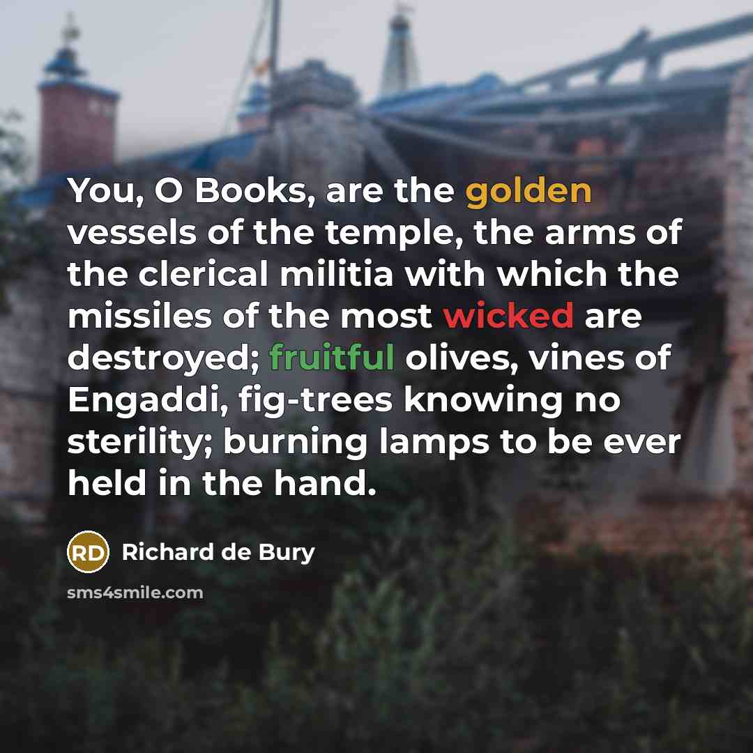 “You, O Books, are the golden vessels of the temple,…” quote by Richard de Bury