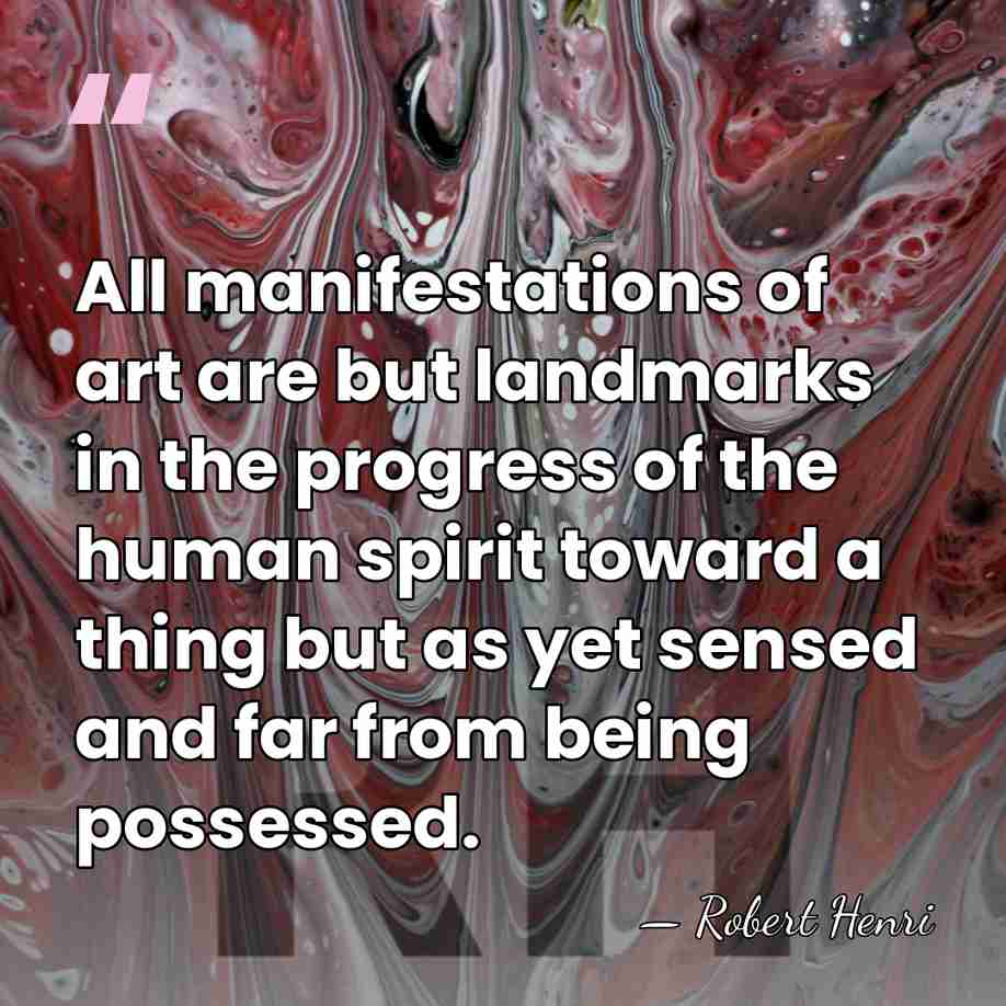 All manifestations of art are but landmarks in the progress of the&hellip; - Robert Henri