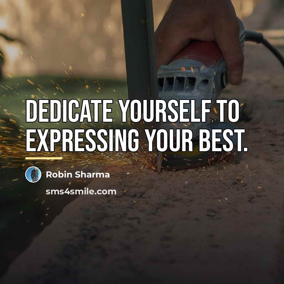 “Dedicate yourself to expressing your best.…” quote by Robin Sharma