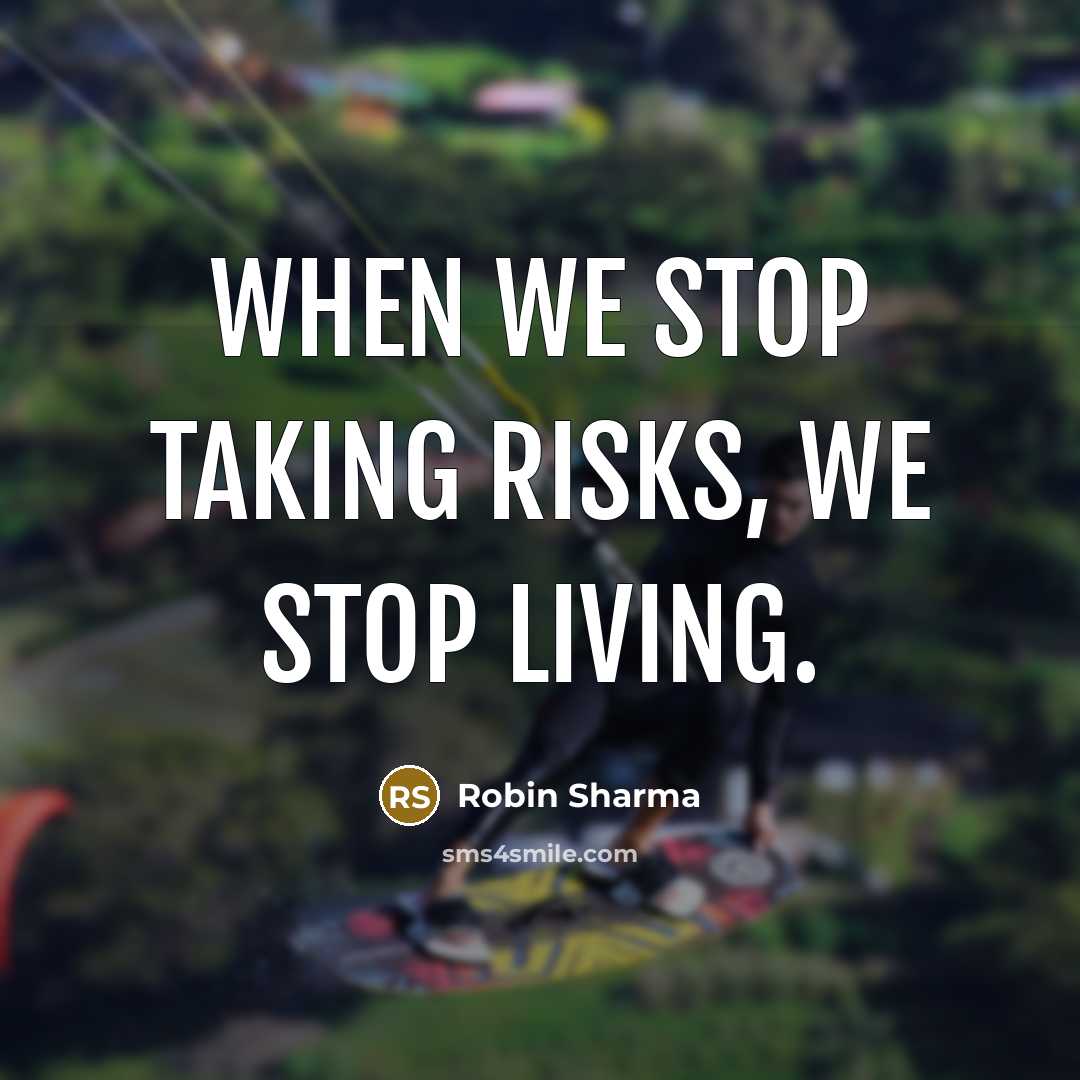 “When we stop taking risks, we stop living.…” quote by Robin Sharma