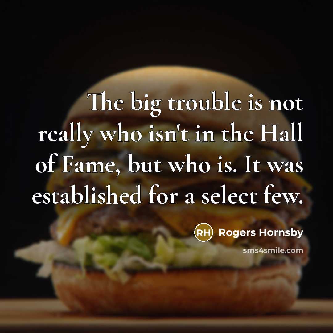 “The big trouble is not really who isn't in the…” quote by Rogers Hornsby