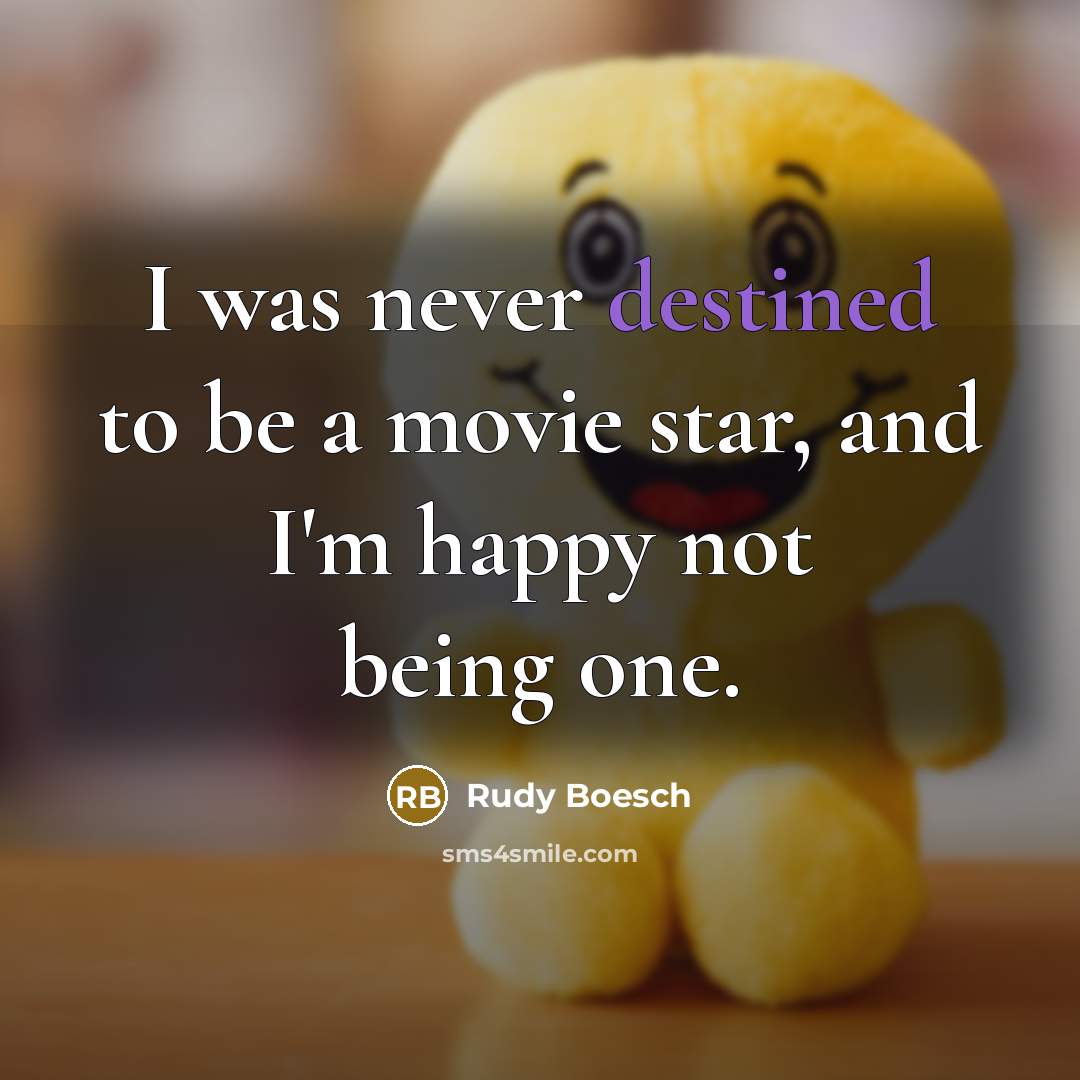 “I was never destined to be a movie star, and…” quote by Rudy Boesch