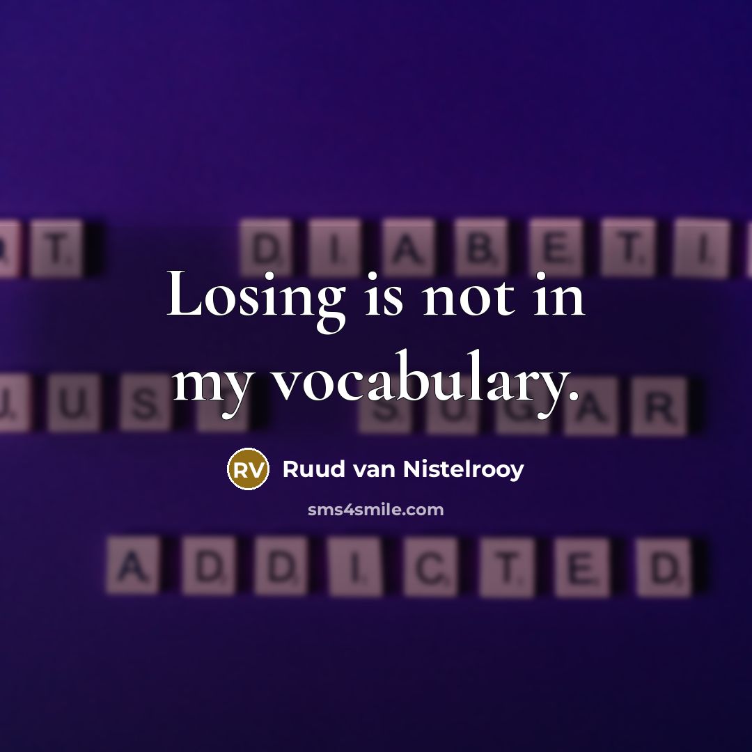“Losing is not in my vocabulary.…” quote by Ruud van Nistelrooy
