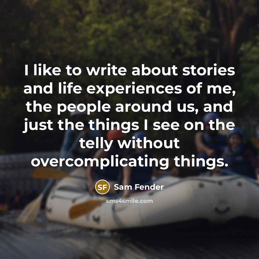 “I like to write about stories and life experiences of…” quote by Sam Fender