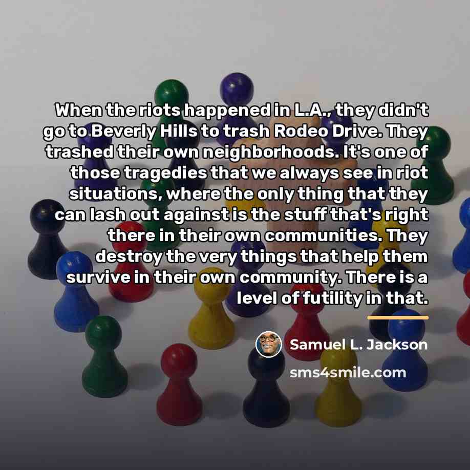 “When the riots happened in L.A., they didn't go to…” quote by Samuel L. Jackson