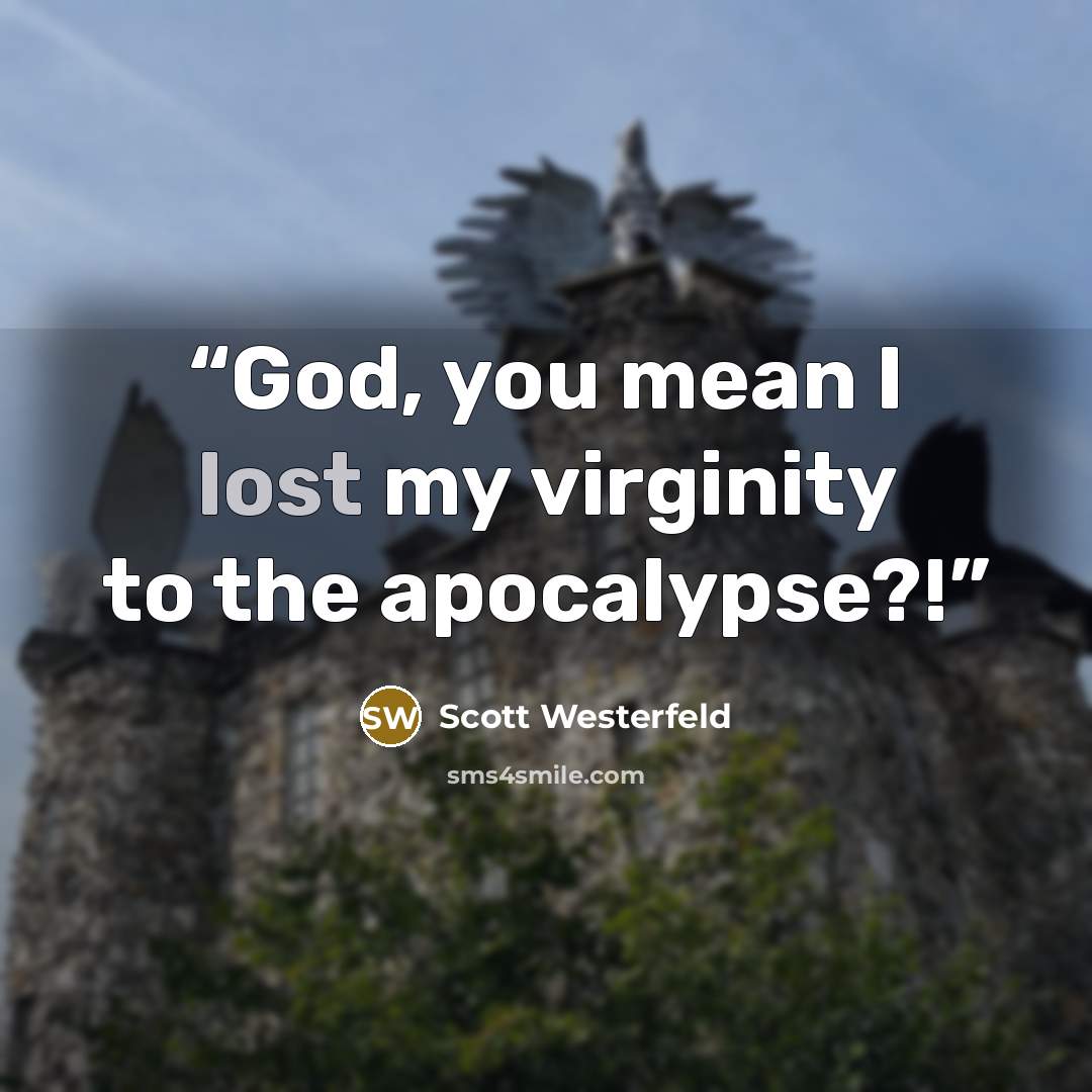 “God, you mean I lost my virginity to the apocalypse?!” quote by Scott Westerfeld