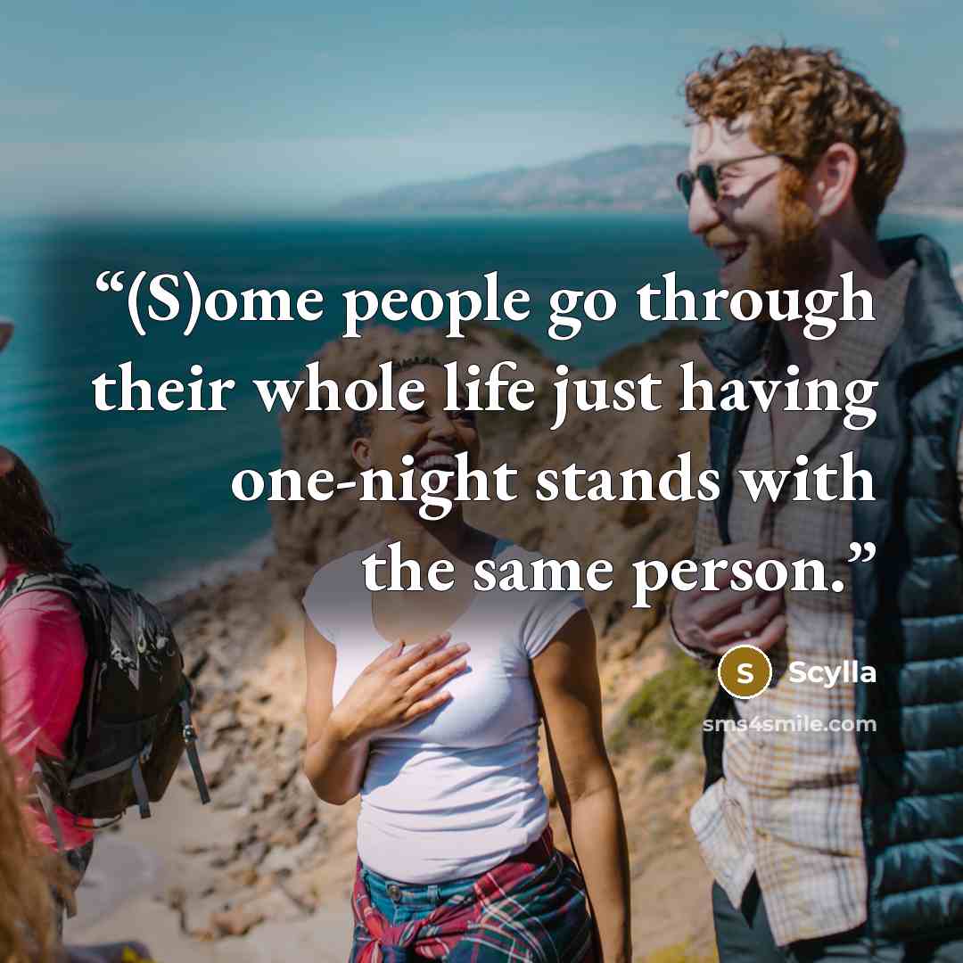 “(S)ome people go through their whole life just having one-night stands with the same person.” quote by Scylla
