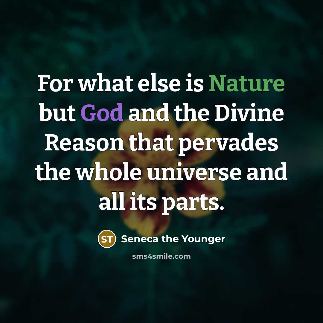 “For what else is Nature but God and the Divine…” quote by Seneca the Younger