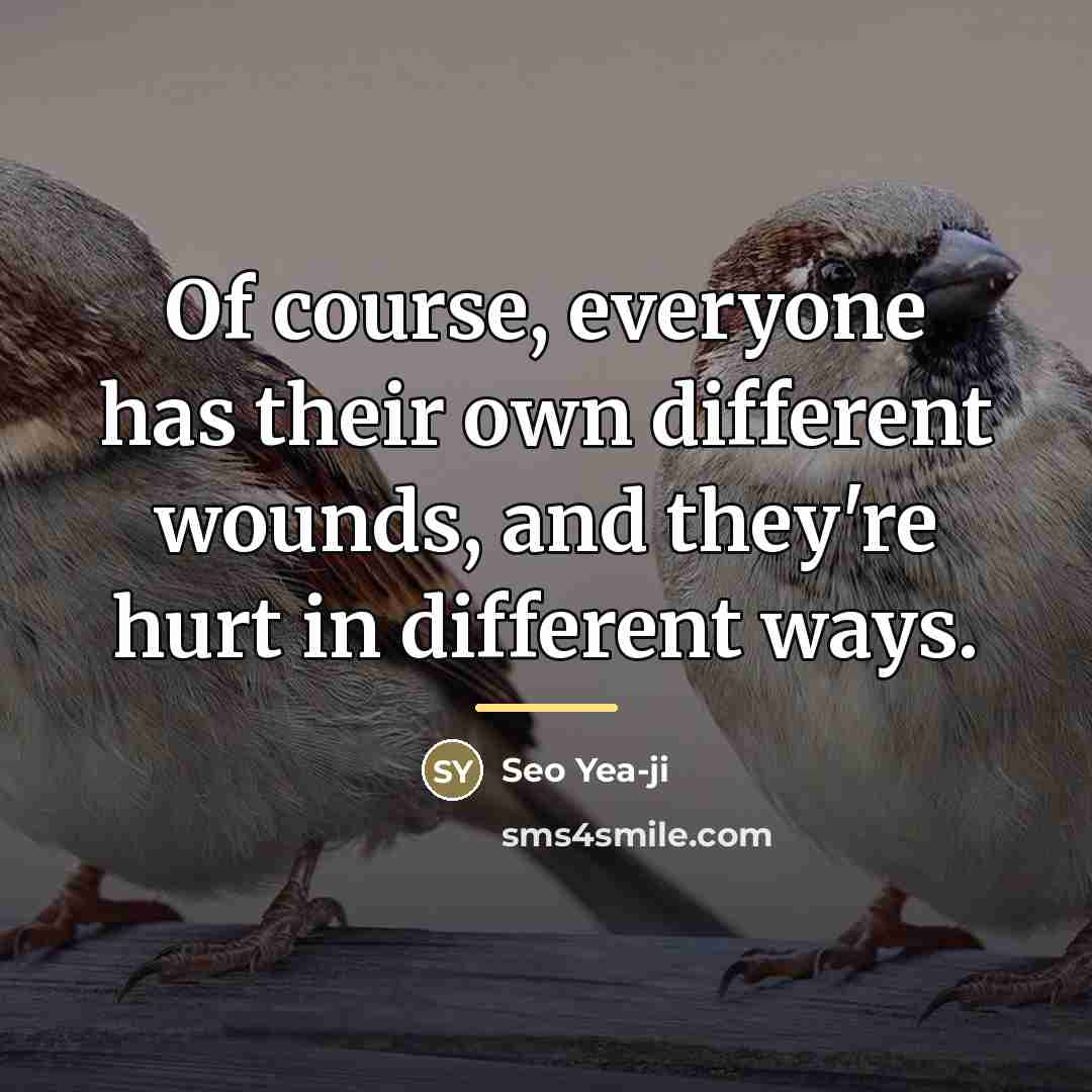 “Of course, everyone has their own different wounds, and they're…” quote by Seo Yea-ji