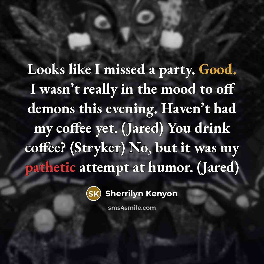 “Looks like I missed a party. Good. I wasn’t really…” quote by Sherrilyn Kenyon