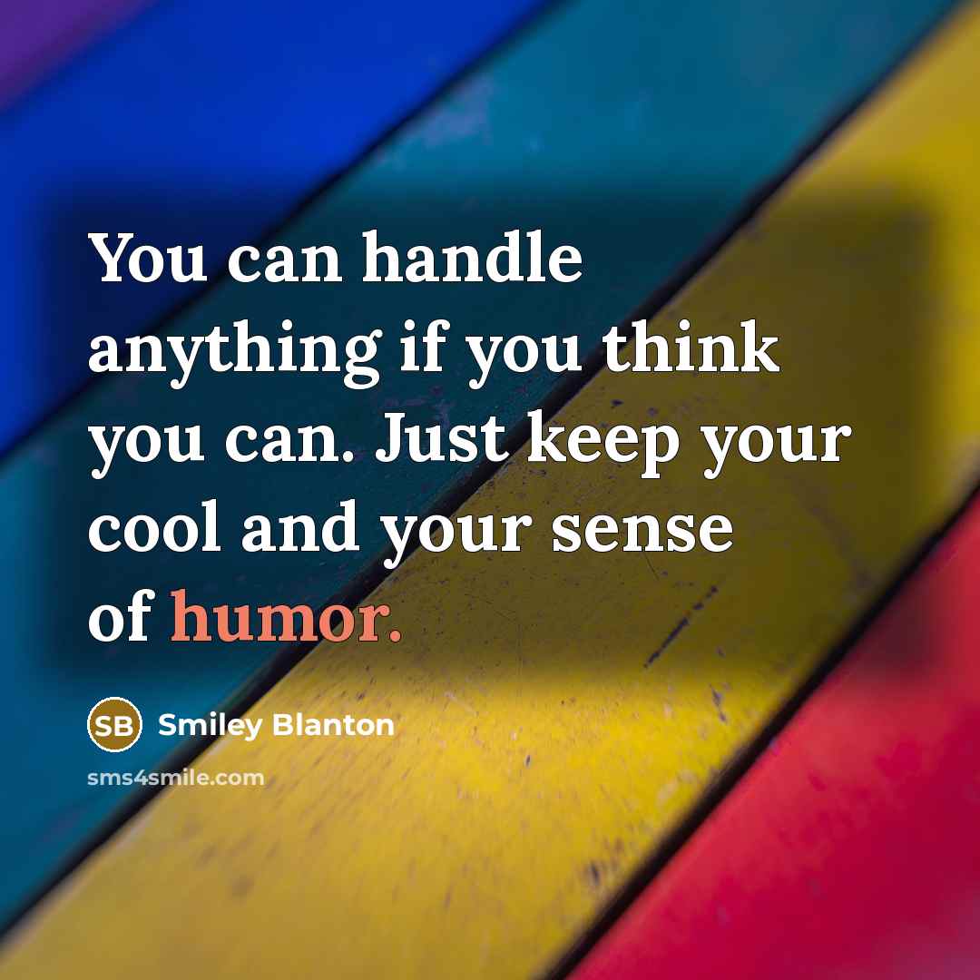 “You can handle anything if you think you can. Just…” quote by Smiley Blanton