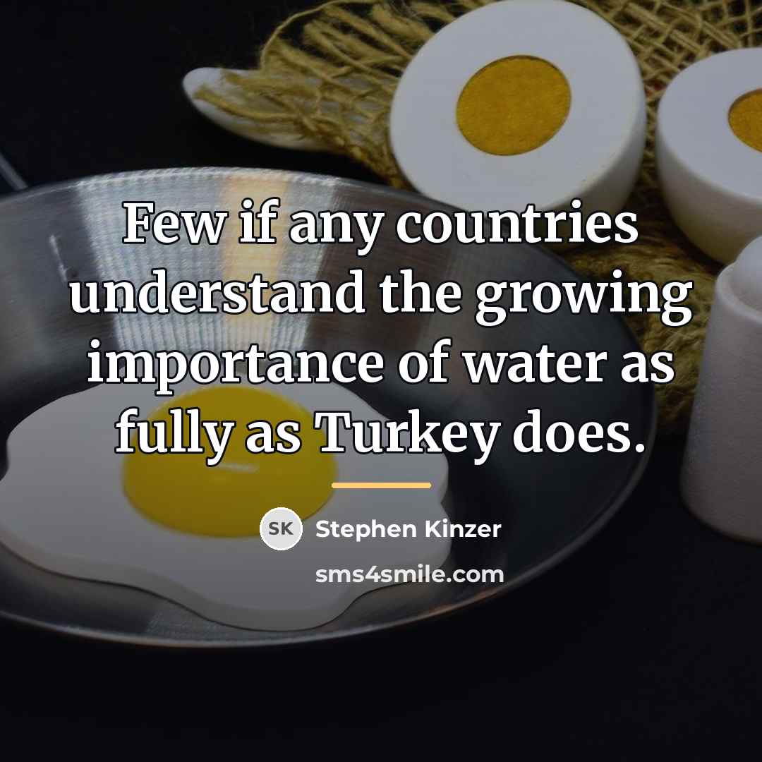 “Few if any countries understand the growing importance of water…” quote by Stephen Kinzer
