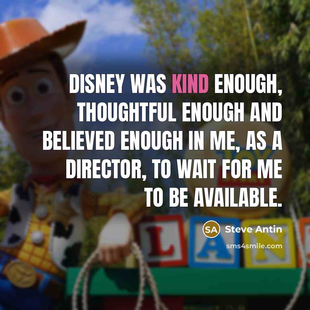 “Disney was kind enough, thoughtful enough and believed enough in…” quote by Steve Antin