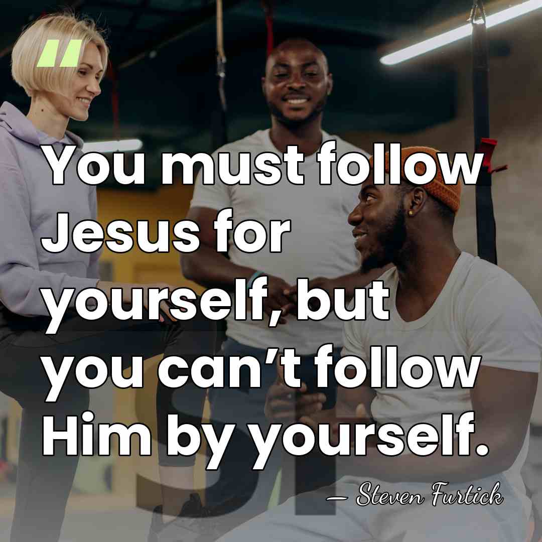 You must follow Jesus for yourself, but you can’t follow Him by&hellip; - Steven Furtick