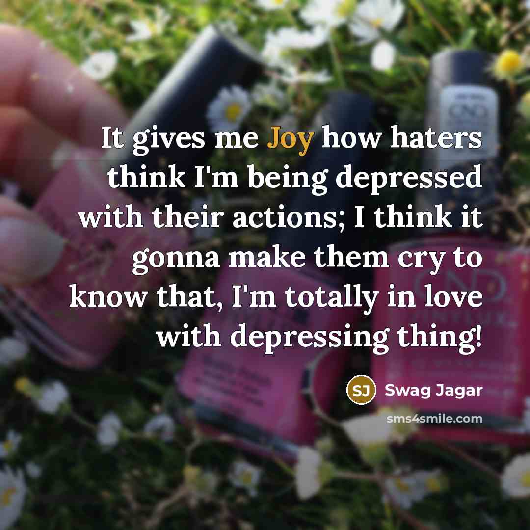 “It gives me Joy how haters think I'm being depressed…” quote by Swag Jagar