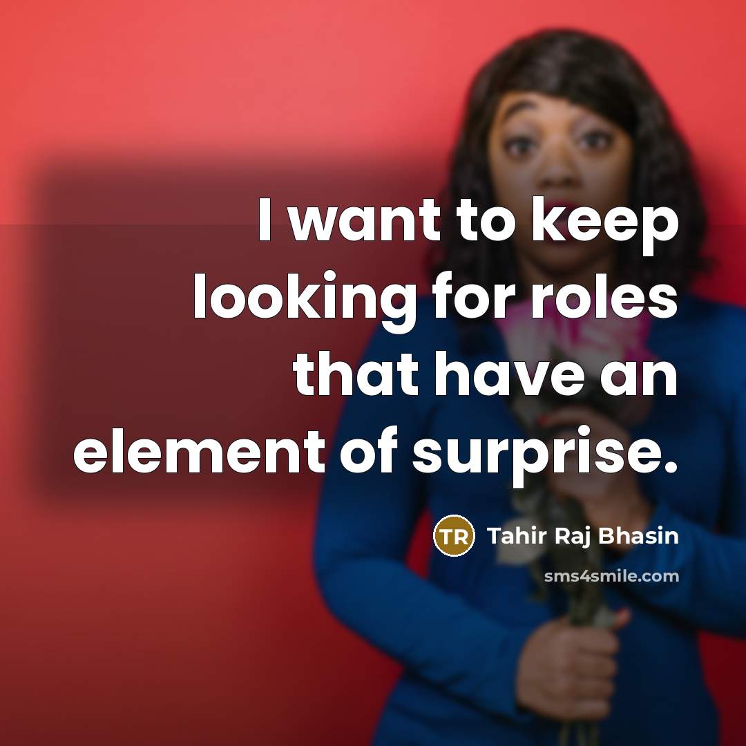 “I want to keep looking for roles that have an…” quote by Tahir Raj Bhasin