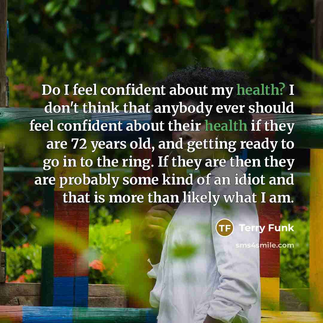 “Do I feel confident about my health? I don't think…” quote by Terry Funk