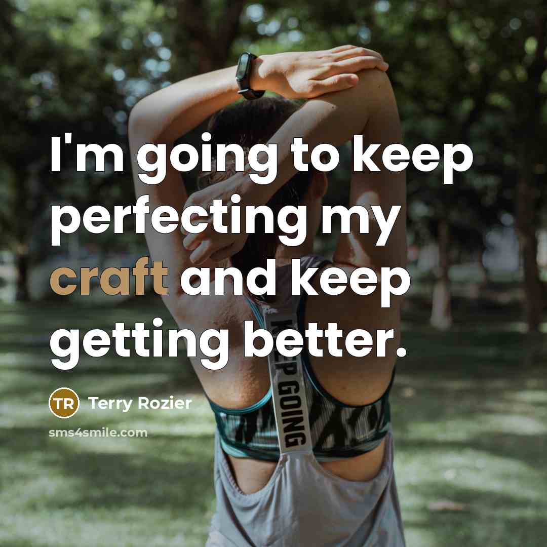 “I'm going to keep perfecting my craft and keep getting…” quote by Terry Rozier