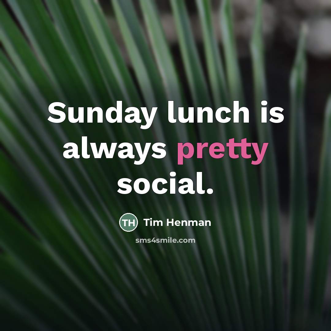 “Sunday lunch is always pretty social.…” quote by Tim Henman