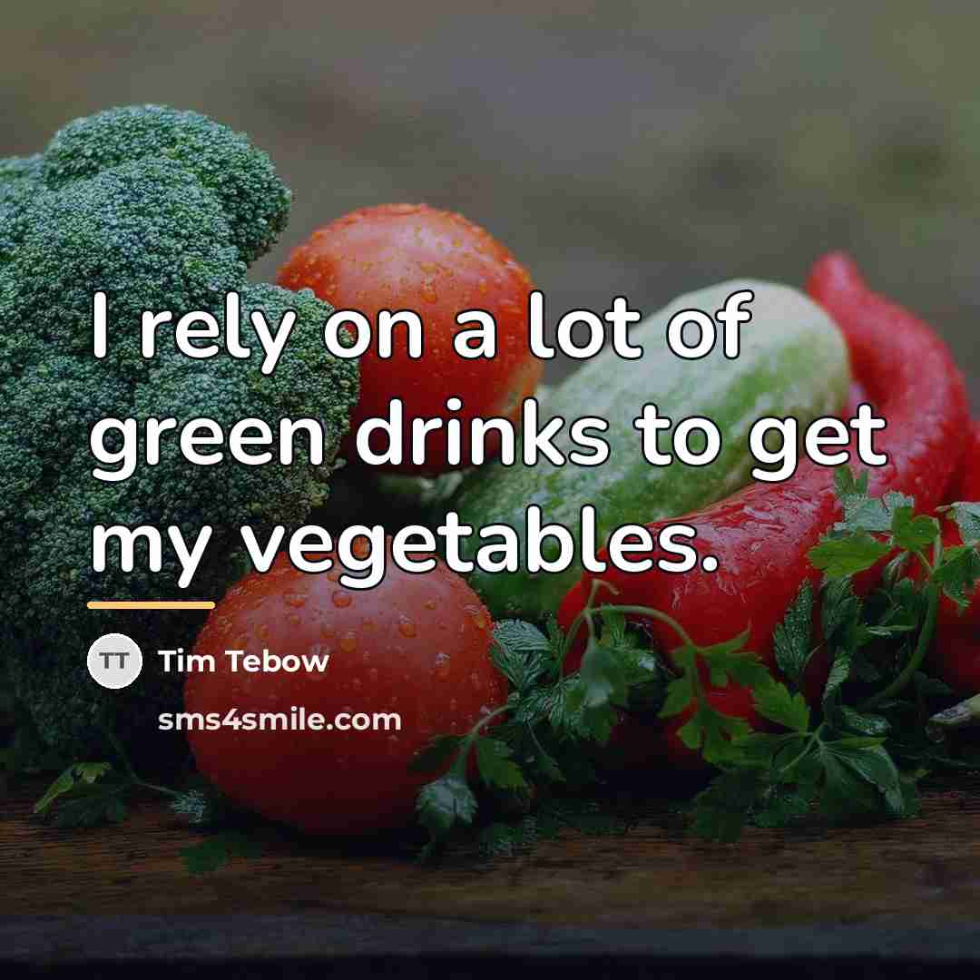 “I rely on a lot of green drinks to get…” quote by Tim Tebow