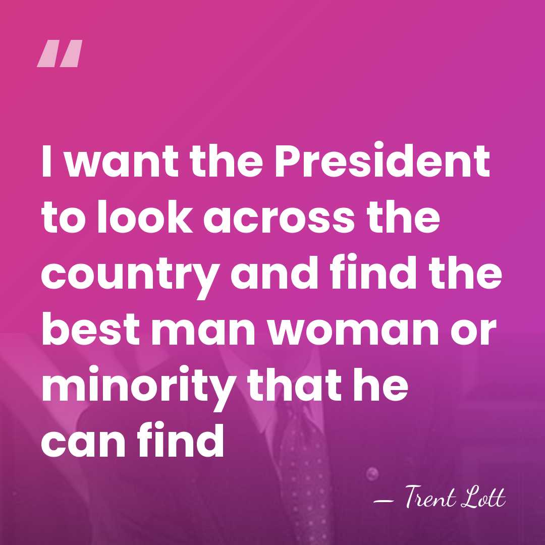 I want the President to look across the country and find the&hellip; - Trent Lott