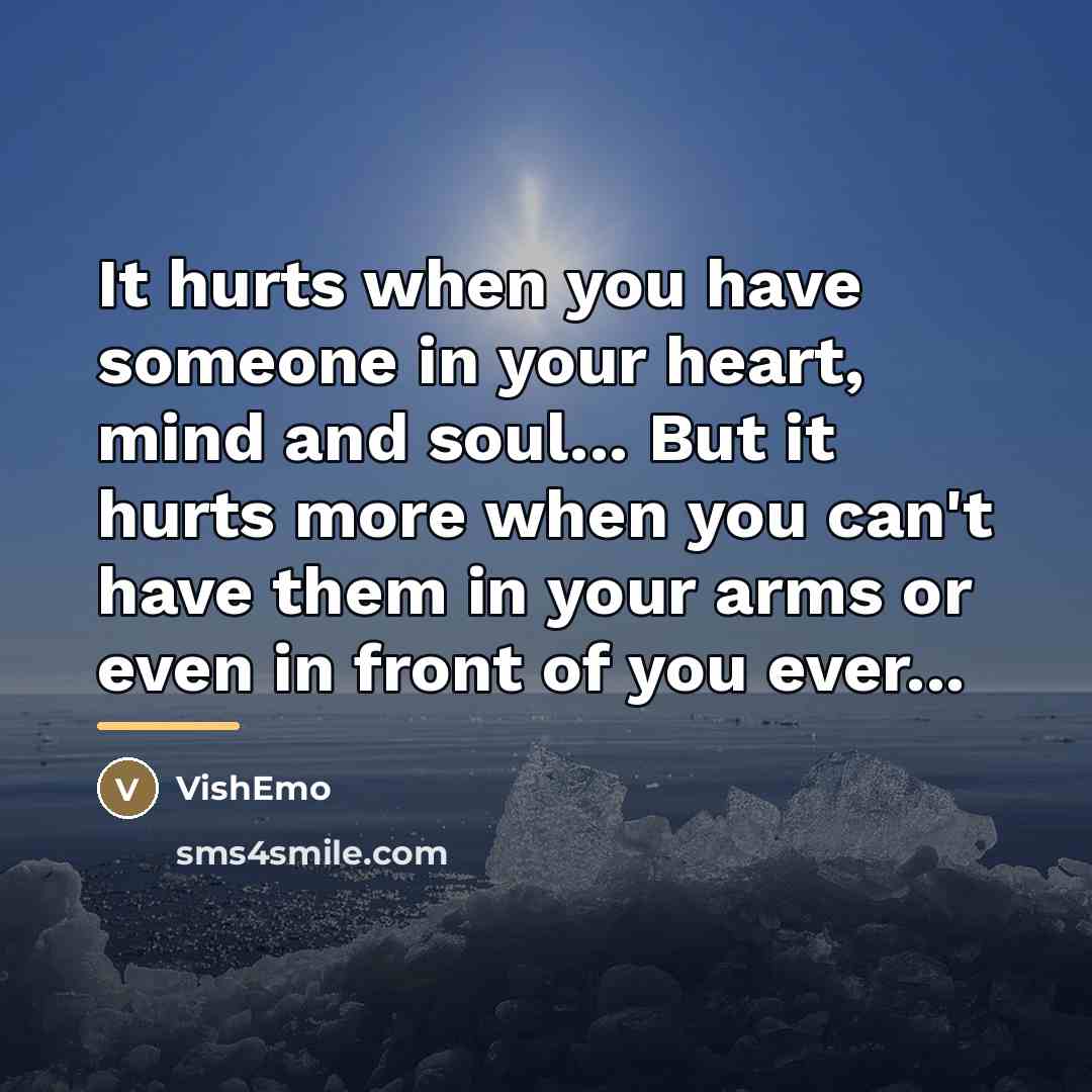 “It hurts when you have someone in your heart, mind…” quote by VishEmo
