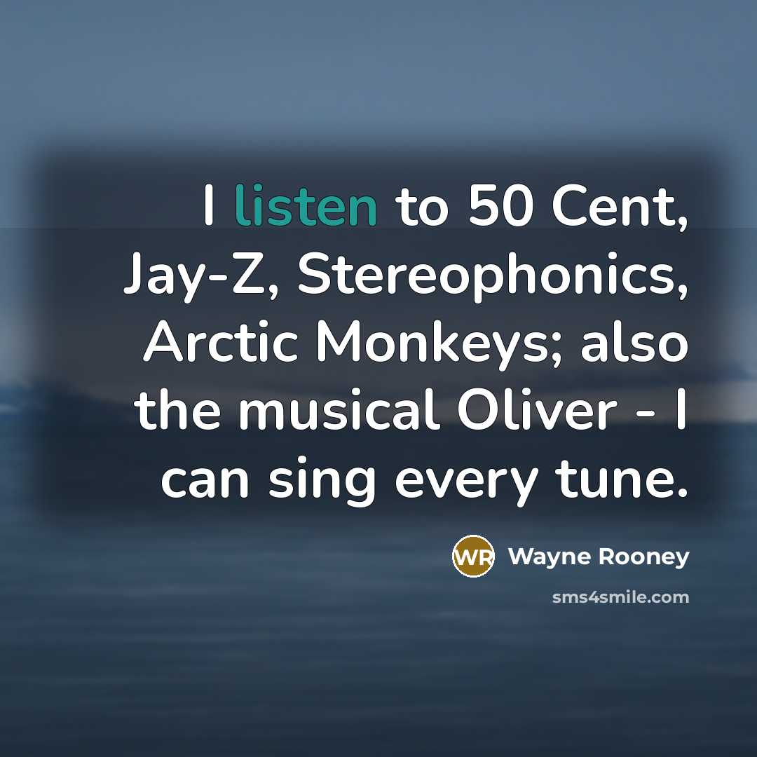 “I listen to 50 Cent, Jay-Z, Stereophonics, Arctic Monkeys; also…” quote by Wayne Rooney