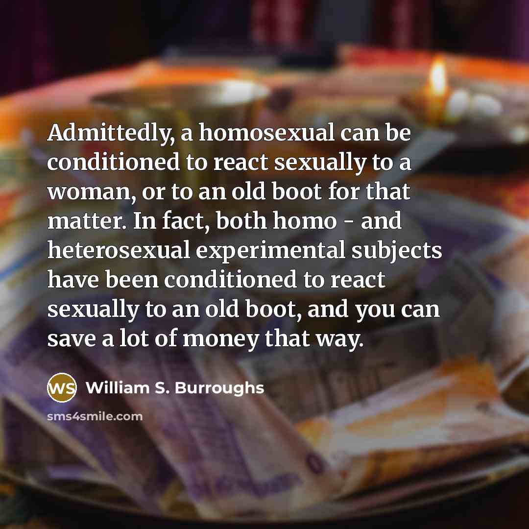 “Admittedly, a homosexual can be conditioned to react sexually to…” quote by William S. Burroughs
