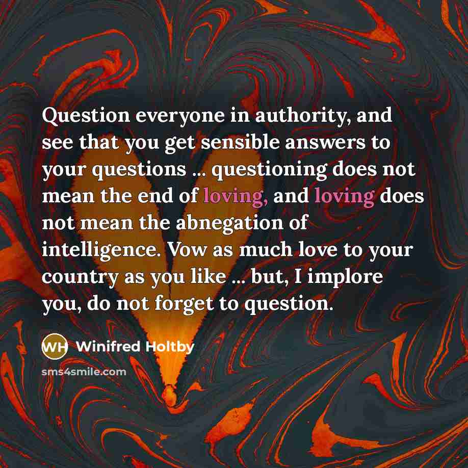 “Question everyone in authority, and see that you get sensible…” quote by Winifred Holtby
