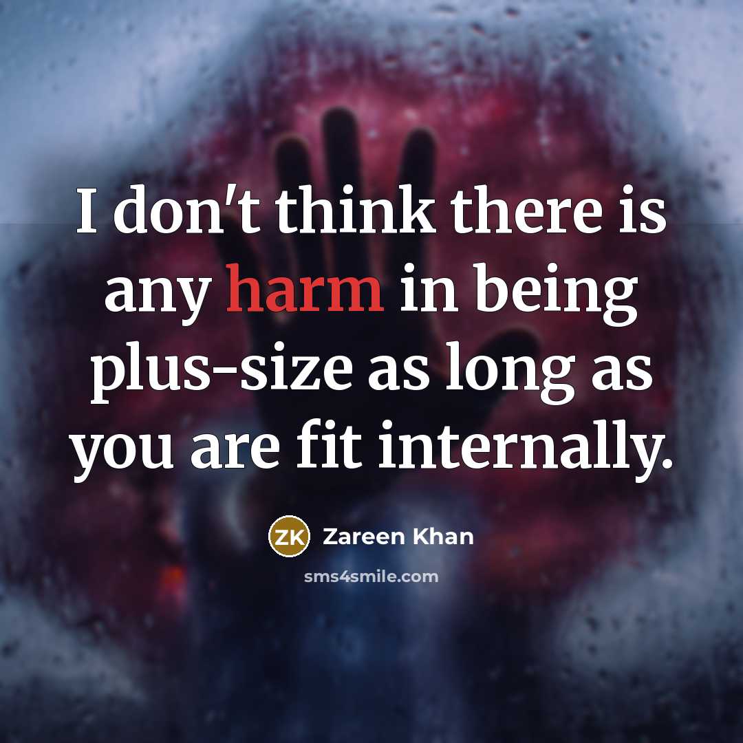 “I don't think there is any harm in being plus-size…” quote by Zareen Khan