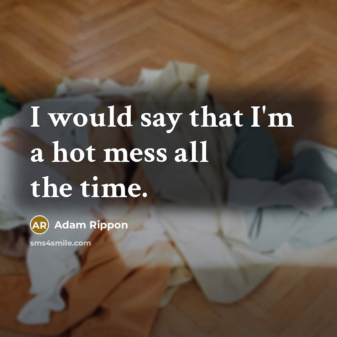 “I would say that I'm a hot mess all the…” quote by Adam Rippon