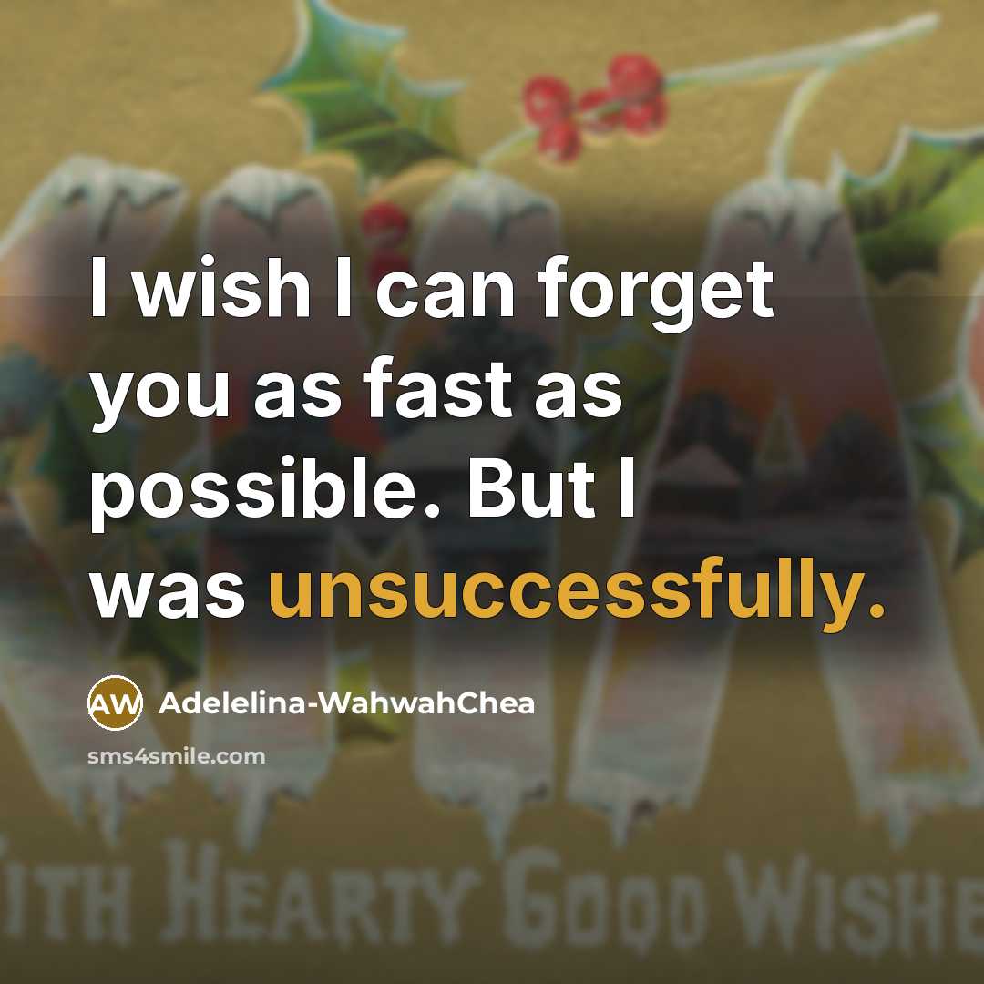 “I wish I can forget you as fast as possible. But I was unsuccessfully.” quote by Adelelina-WahwahChea