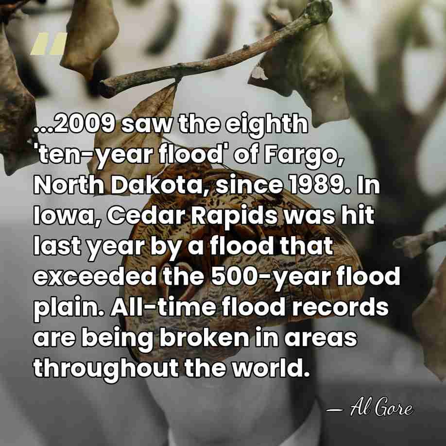 ...2009 saw the eighth 'ten-year flood' of Fargo, North Dakota, since 1989.&hellip; - Al Gore