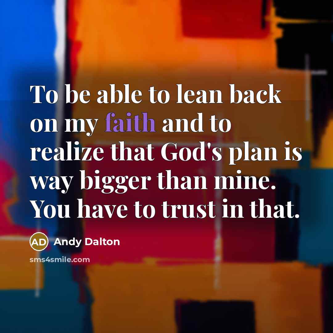 “To be able to lean back on my faith and…” quote by Andy Dalton