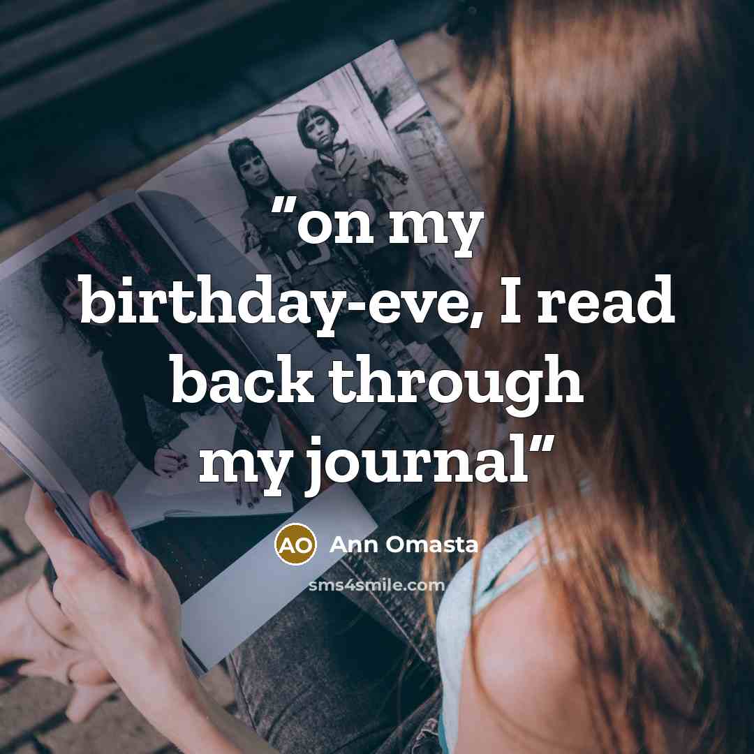 “on my birthday-eve, I read back through my journal” quote by Ann Omasta