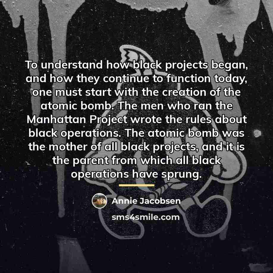 “To understand how black projects began, and how they continue…” quote by Annie Jacobsen