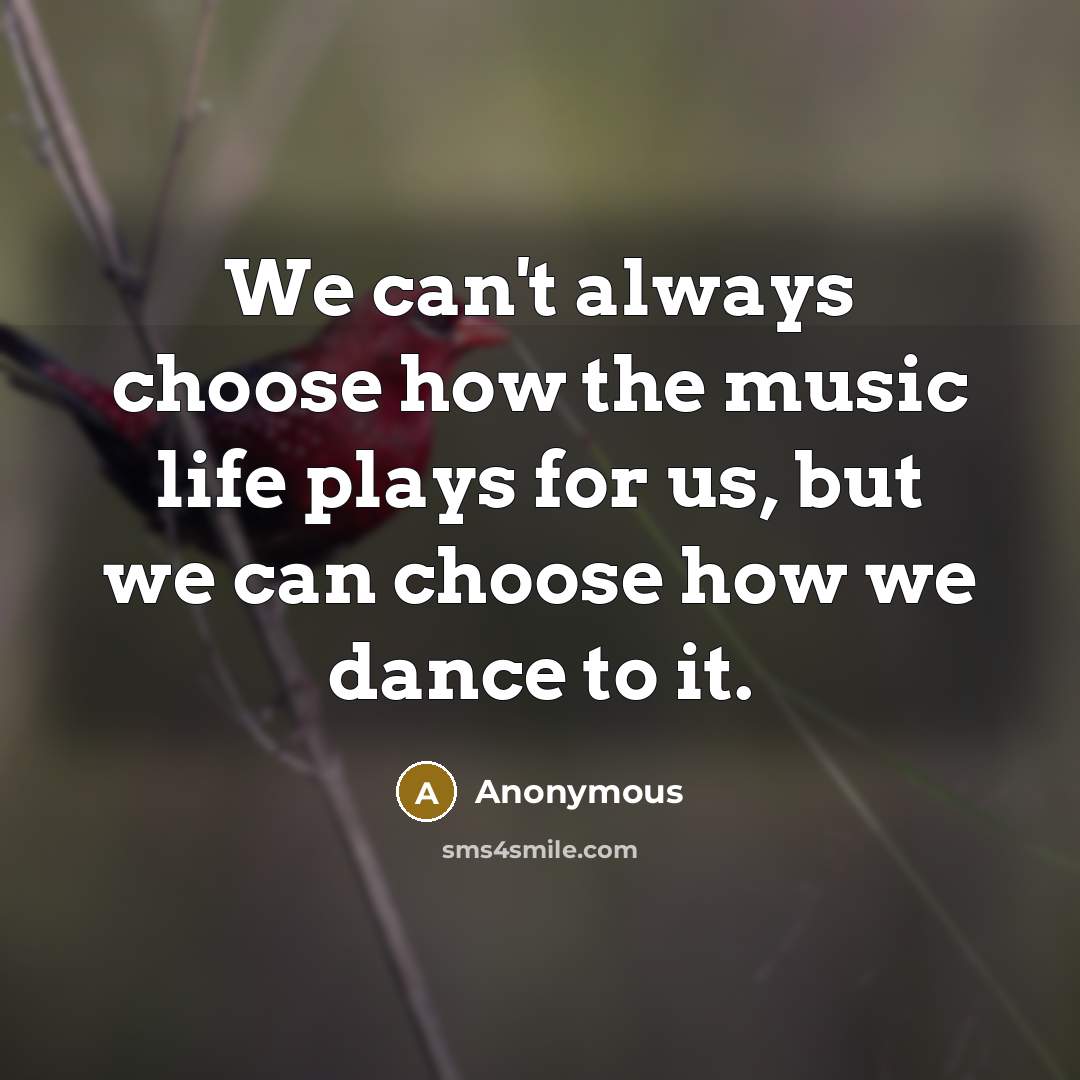 “We can't always choose how the music life plays for…” quote by Anonymous